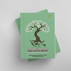TENTANG TUHAN, ASA, DAN CERITA NEGERI