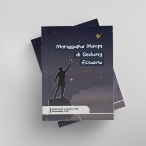 MENGGAPAI MIMPI DI GEDUNG ESSAKRA