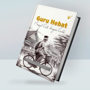Guru Hebat: Merajut Cita dengan Cinta