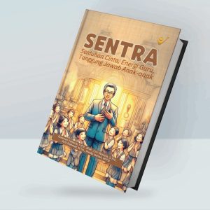 SENTRA: Sentuhan Cinta, Energi Guru, Tanggung Jawab Anak-anak