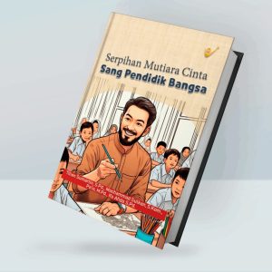 Serpihan Mutiara Cinta Sang Pendidik Bangsa