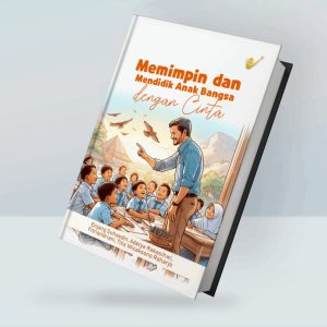 MEMIMPIN DAN MENDIDIK ANAK BANGSA DENGAN CINTA