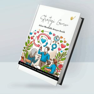 STRATEGI GURU DALAM MENDIDIK DENGAN KASIH