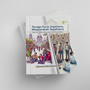 Tenaga Kerja Sejahtera, Masyarakat Sejahtera : Dua Sisi Mata Uang Yang Tak Terpisahkan
