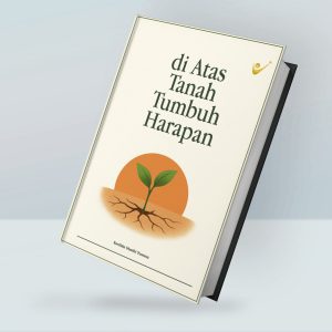 di Atas Tanah Tumbuh Harapan