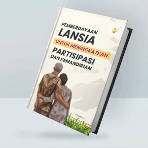 PEMBERDAYAAN LANSIA UNTUK MENINGKATKAN PARTISIPASI DAN KEMANDIRIAN
