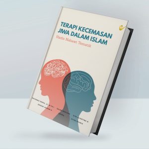 Terapi Kecemasan Jiwa dalam Islam Hadis Nabawi Tematik