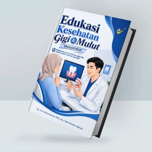 Edukasi Kesehatan Gigi dan Mulut Masyarakat: Menjawab permasalahan gigi dan mulut pasien disertai gambar