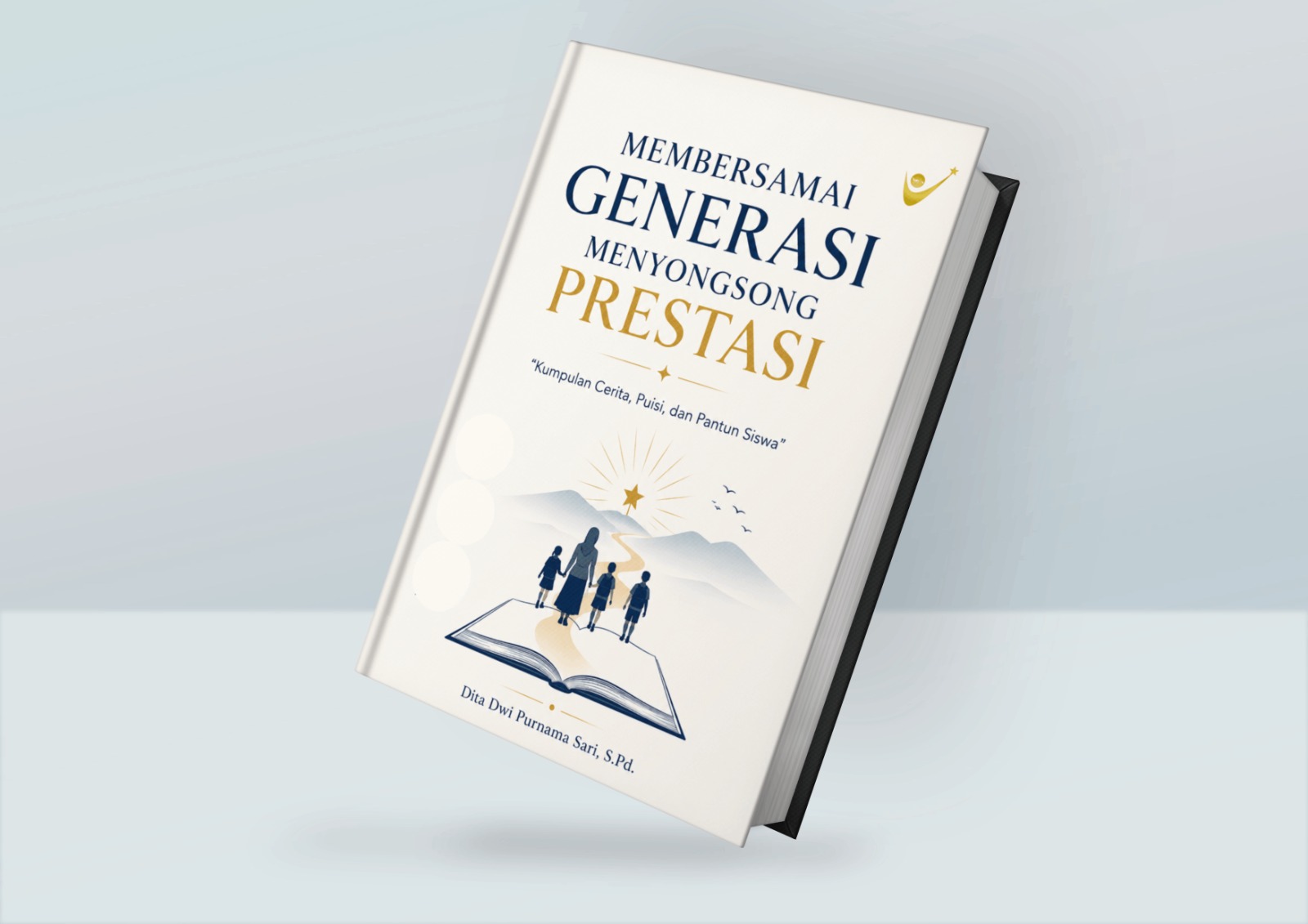 MEMBERSAMAI GENERASI MENYONGSONG PRESTASI: Kumpulan Cerita, Puisi, dan Pantun Siswa